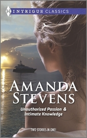 Unauthorized Passion and Intimate Knowledge (Harlequin Intrigue)