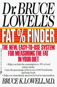 Dr. Bruce Lowell's Fat Percentage Finder: The New, Easy-To-Use System for Measuring the Fat in Your Diet