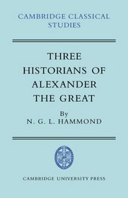 Three Historians of Alexander the Great (Cambridge Classical Studies)