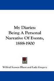 My Diaries: Being A Personal Narrative Of Events, 1888-1900