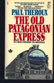 The Old Patagonian Express - By Train Through the Americas