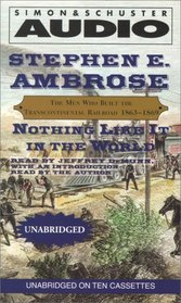 Nothing Like It In The World: The Men Who Built The Transcontinental Railroad 1863 - 1869
