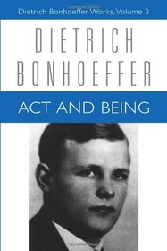 Act and Being: Transcendental Philosophy and Ontology in Systematic Theology (Dietrich Bonhoeffer Works)