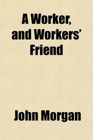 A Worker, and Workers' Friend