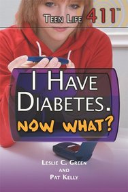 I Have Diabetes. Now What? (Teen Life 411)