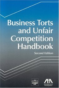 Business Torts and Unfair Competition Handbook,  Second Edition