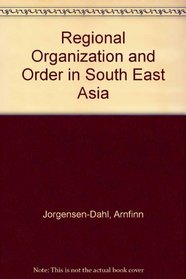 Regional Organization and Order in South East Asia