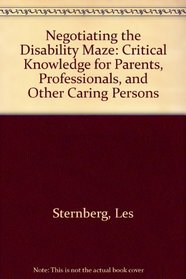 Negotiating the Disability Maze: Critical Knowledge for Parents, Professionals, and Other Caring Persons
