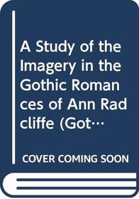 A Study of the Imagery in the Gothic Romances of Ann Radcliffe ((Gothic Studies  Dissertations))