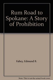 Rum Road to Spokane: A Story of Prohibition