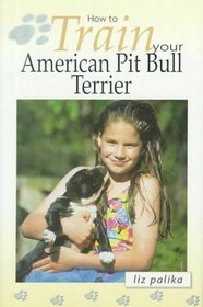 How to Train Your American Pit Bull Terrier (How To...(T.F.H. Publications))