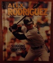 Alex Rodriguez: Slugging Shortstop (Sports Achievers Biographies)