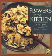 Flowers in the Kitchen: A Bouquet of Tasty Recipes