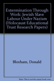 Extermination Through Work: Jewish Slave Labour Under Nazism (Holocaust Educational Trust Research Papers)