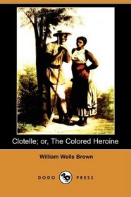 Clotelle; or, The Colored Heroine (Dodo Press)