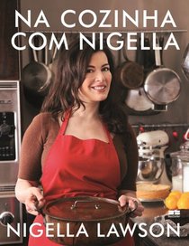 Na Cozinha Com Nigella: Receitas do Coracao da Cas (Em Portugues do Brasil)
