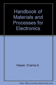 Handbook of Materials and Processes for Electronics