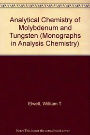 Analytical Chemistry of Molybdenum and Tungsten (Monographs in Analysis Chemistry)