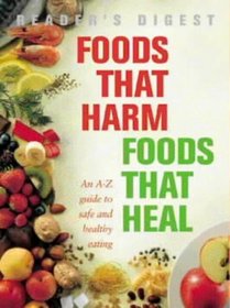 Foods That Harm, Foods That Heal: An A-Z Guide to Safe and Healthy Eating (Readers Digest)