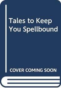 Tales to Keep You Spellbound