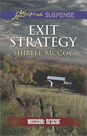 Exit Strategy (Mission: Rescue, Bk 3) (Love Inspired Suspense, No 466)
