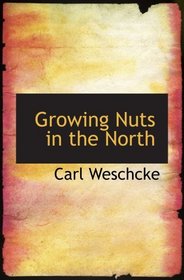 Growing Nuts in the North: A Personal Story of the Author's Experience of 33