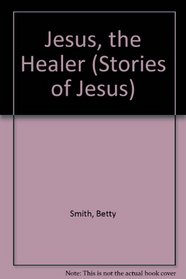 Jesus the Healer (Stories of Jesus)