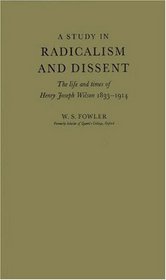 A Study in Radicalism and Dissent: The Life and Times of Henry Joseph Wilson, 1833-1914