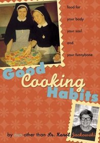 Good Cooking Habits: Food for Your Body, Your Soul, And Your Funnybone