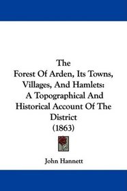 The Forest Of Arden, Its Towns, Villages, And Hamlets: A Topographical And Historical Account Of The District (1863)