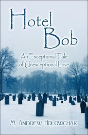 Hotel Bob: An Exceptional Tale of Unexceptional Love