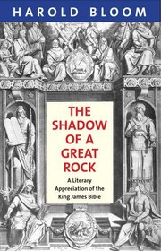 The Shadow of a Great Rock: A Literary Appreciation of the King James Bible