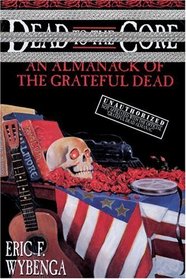 Dead to the Core : An Almanack of the Grateful Dead
