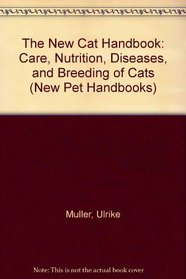 The New Cat Handbook: Care, Nutrition, Diseases, and Breeding of Cats (New Pet Handbooks)