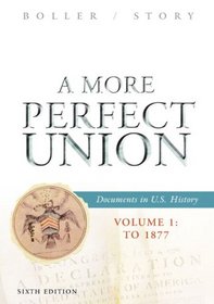 A More Perfect Union: Documents in U.S. History, Volume I: To 1877