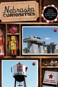 Nebraska Curiosities: Quirkly Characters, Roadside Oddities & Other Offbeat Stuff (Curiosities Series)