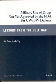 Military Use of Drugs Not Yet Approved by FDA for BW/CW Defense: Lessons from the Gulf War (Gulf War Illnesses Series)