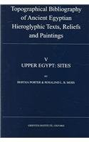 Topographical Bibliography of Ancient Egyptian Hieroglyphic Texts, Reliefs and Paintings, V Upper Egypt: Sites (v. 5)