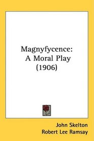 Magnyfycence: A Moral Play (1906)