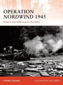 Operation Nordwind 1945: Hitler's last offensive in the West (Campaign)