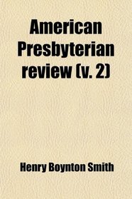 American Presbyterian Review (Volume 2)