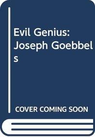 Evil Genius: Joseph Goebbels