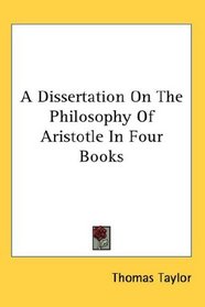 A Dissertation On The Philosophy Of Aristotle In Four Books