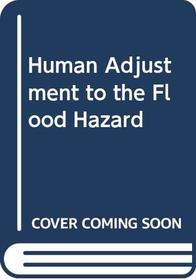 Human adjustment to the flood hazard (Topics in applied geography)