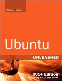 Ubuntu Unleashed 2014 Edition: Covering 13.10 and 14.04 (9th Edition)
