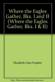 Where the Eagles Gather, Bks. I and II (Where the Eagles Gather, Bks. I  II)