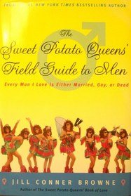 The Sweet Potato Queens' Field Guide to Men: Every Man I Love Is Either Married, Gay, or Dead