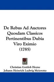 De Rebus Ad Auctores Quosdam Classicos Pertinentibus Dubia Viro Eximio (1785) (Latin Edition)