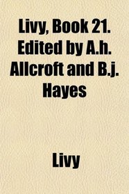 Livy, Book 21. Edited by A.h. Allcroft and B.j. Hayes