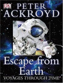 Peter Ackroyd Voyages Through Time: Escape from the Earth